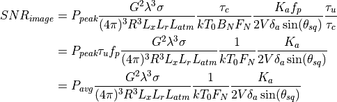 SNR_{image} &= P_{peak}  \frac{G^2 \lambda^3 \sigma}{(4{\pi})^3 R^3 L_x L_r L_{atm}} \frac{\tau_c}{kT_0 B_N F_N} \frac{K_a f_p}{2V\delta_a \sin(\theta_{sq})} \frac{\tau_u}{\tau_c} \\
            &= P_{peak}{\tau_u}f_p \frac{G^2 \lambda^3 \sigma}{(4{\pi})^3 R^3 L_x L_r L_{atm}} \frac{1}{kT_0 F_N} \frac{K_a}{2V\delta_a \sin(\theta_{sq})} \\
            &= P_{avg} \frac{G^2 \lambda^3 \sigma}{(4{\pi})^3 R^3 L_x L_r L_{atm}} \frac{1}{kT_0 F_N} \frac{K_a}{2V\delta_a \sin(\theta_{sq})}