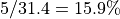 5 / 31.4 = 15.9\%