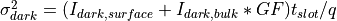 \sigma_{dark}^2 = (I_{dark,surface} + I_{dark,bulk} * G F) t_{slot} / q