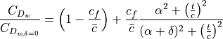 \frac{C_{D_{w}}}{C_{D_{w, \delta=0}}} &= \left( 1 - \frac{c_{f}}{\bar{c}} \right) + \frac{c_{f}}{\bar{c}} \frac{ \alpha^{2} + \left( \frac{t}{c} \right) ^{2}}{(\alpha + \delta)^{2} + \left( \frac{t}{c} \right) ^{2}}