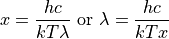 x = \frac{hc}{kT\lambda} \text{      or    } \lambda = \frac{hc}{kTx}