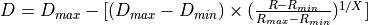 D = D_{max} - [(D_{max} - D_{min})\times(\frac{R - R_{min} } {R_{max}-R_{min} } )^{1/X}]