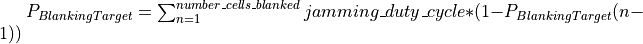 P_{BlankingTarget} = \sum_{n=1}^{number\_cells\_blanked} jamming\_duty\_cycle * (1 - P_{BlankingTarget}(n-1))