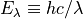 E_{\lambda} \equiv h c / \lambda