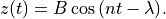 z(t) = B \cos{(n t - \lambda)}.