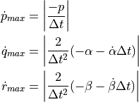 \dot{p}_{max} &= \left| \frac{-p}{\Delta t} \right|

     \dot{q}_{max} &= \left| \frac{2}{\Delta t^{2}} (-\alpha - \dot{\alpha} \Delta t) \right|

     \dot{r}_{max} &= \left| \frac{2}{\Delta t^{2}} (-\beta - \dot{\beta} \Delta t) \right|