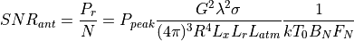 SNR_{ant} = \frac{P_r}{N} = P_{peak} \frac{G^2 \lambda^2 \sigma}{(4{\pi})^3 R^4 L_x L_r L_{atm}} \frac{1}{kT_0B_NF_N}